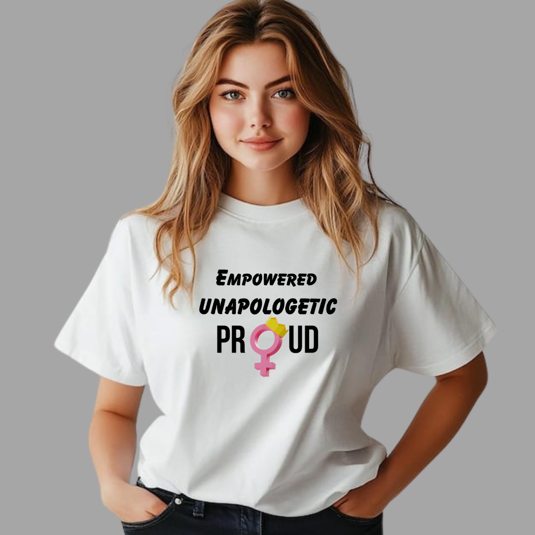 Empowered Unapologetic & Proud Women's Tshirt