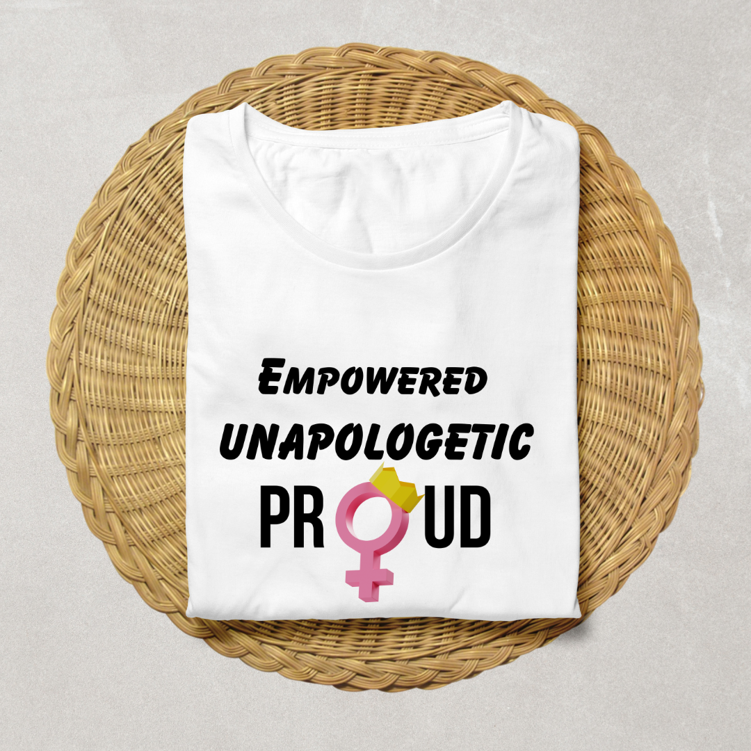 Empowered Unapologetic & Proud Women's Tshirt