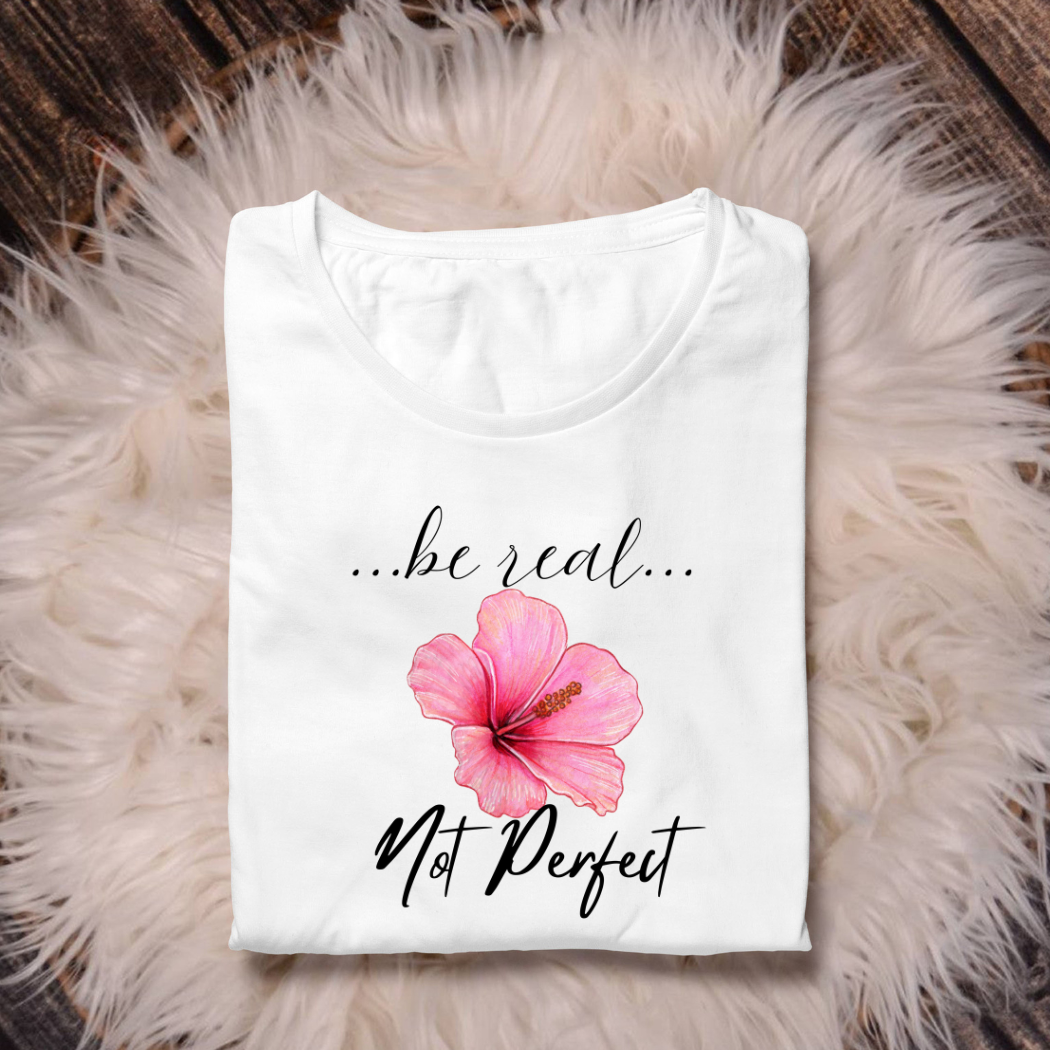 Be Real, Not Perfect Women's T-Shirt
