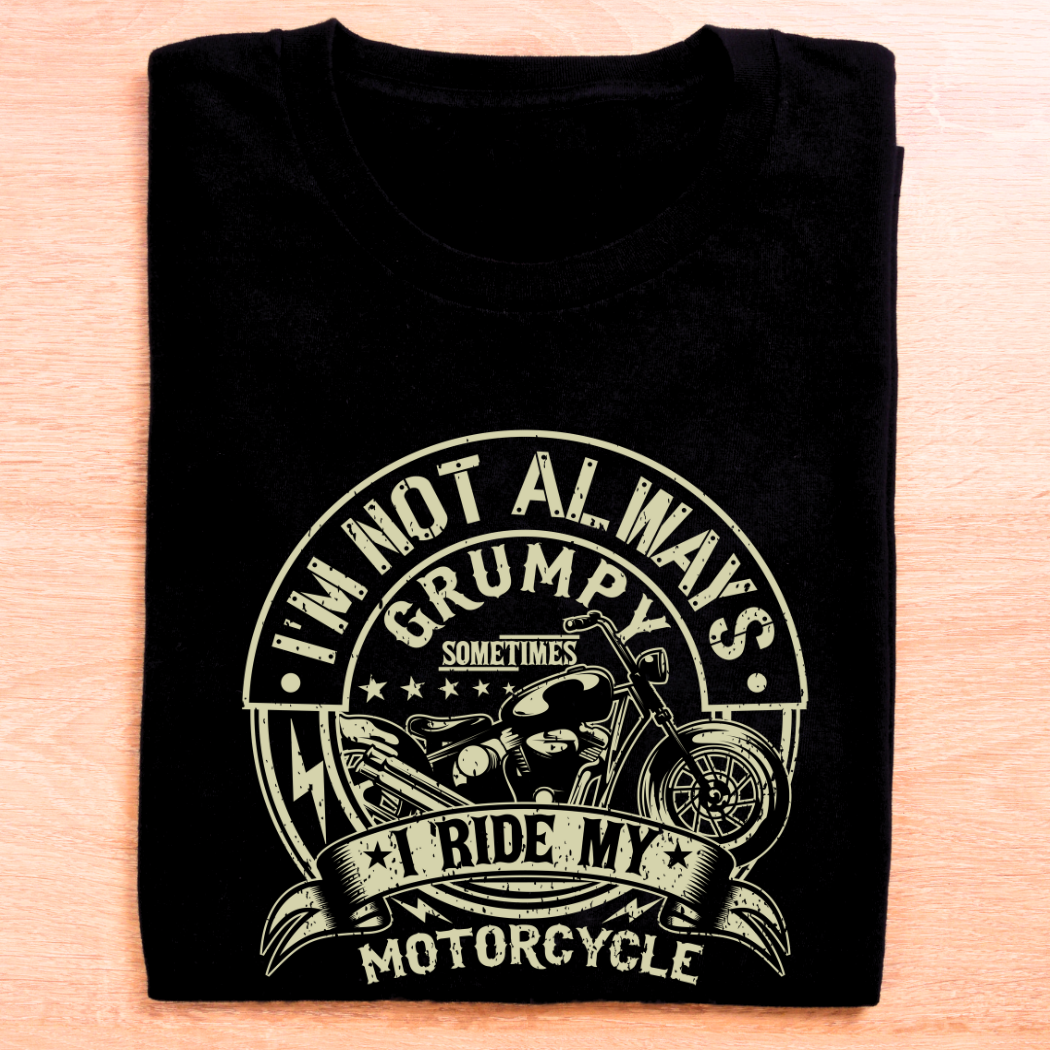 I Am Not Always Grumpy, Sometimes I Ride My Motorcycle Unisex T-Shirt