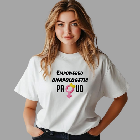Empowered Unapologetic & Proud Women's Tshirt