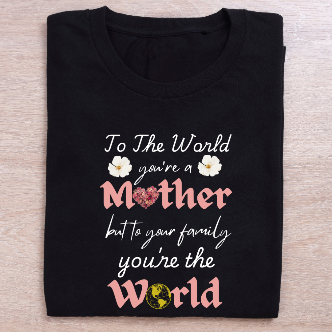 To the World, You're a Mother Women's Tshirt