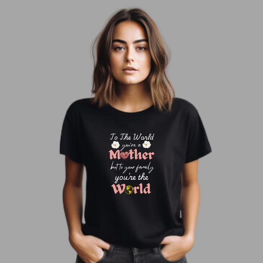 To the World, You're a Mother Women's Tshirt