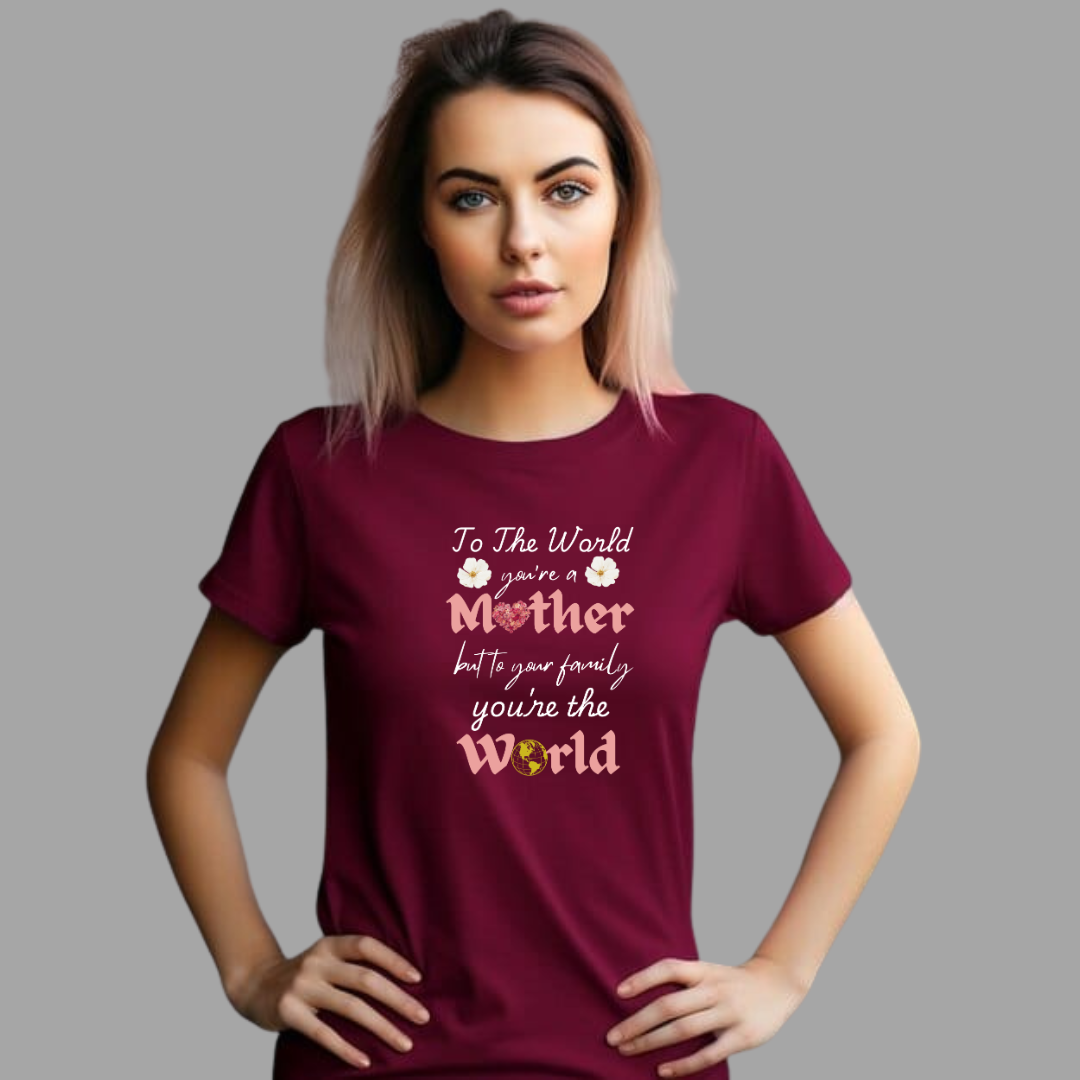 To the World, You're a Mother Women's Tshirt