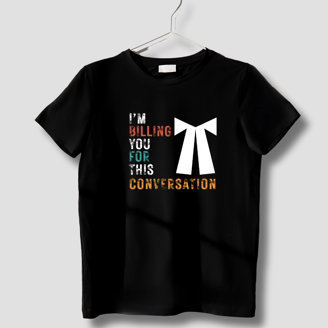 I Am Billing You for This Conversation Unisex T-Shirt