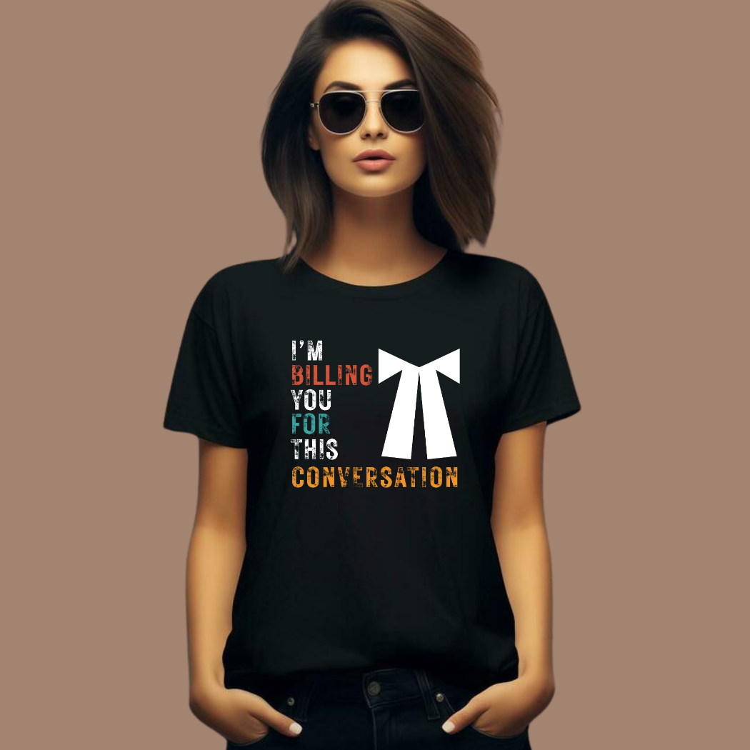 I Am Billing You for This Conversation Unisex T-Shirt