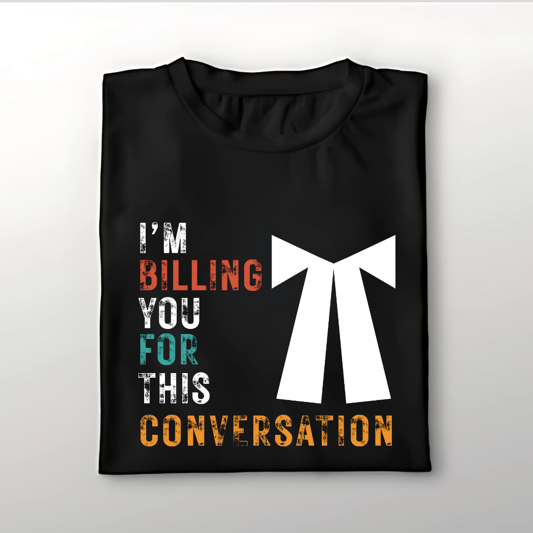I Am Billing You for This Conversation Unisex T-Shirt