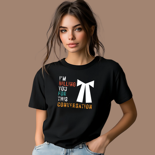 I Am Billing You for This Conversation Unisex T-Shirt