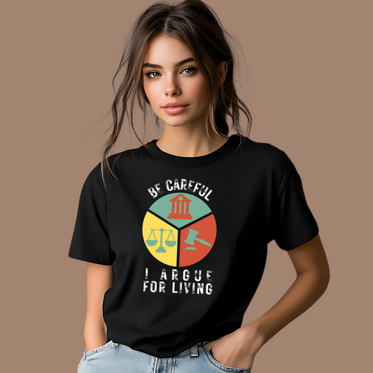 Be Careful, I Argue for a Living Unisex T-Shirt