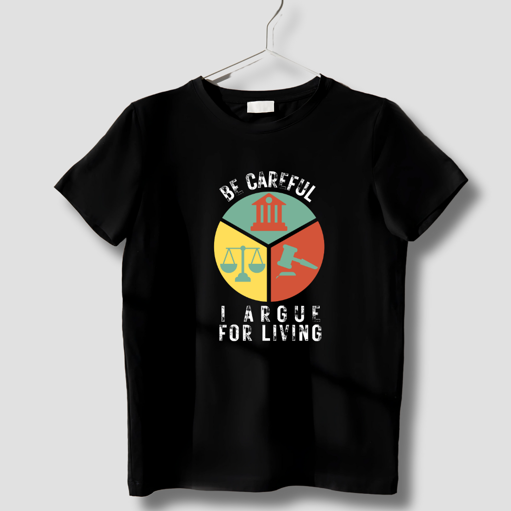 Be Careful, I Argue for a Living Unisex T-Shirt