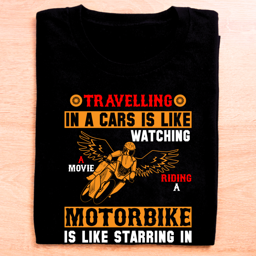 Traveling in a Car Is Like Watching a Movie, Riding a Bike Is Like Starring in One Unisex T-Shirt