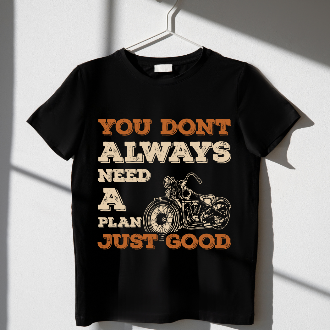 You Don't Always Need a Plan, Just Good Unisex T-Shirt