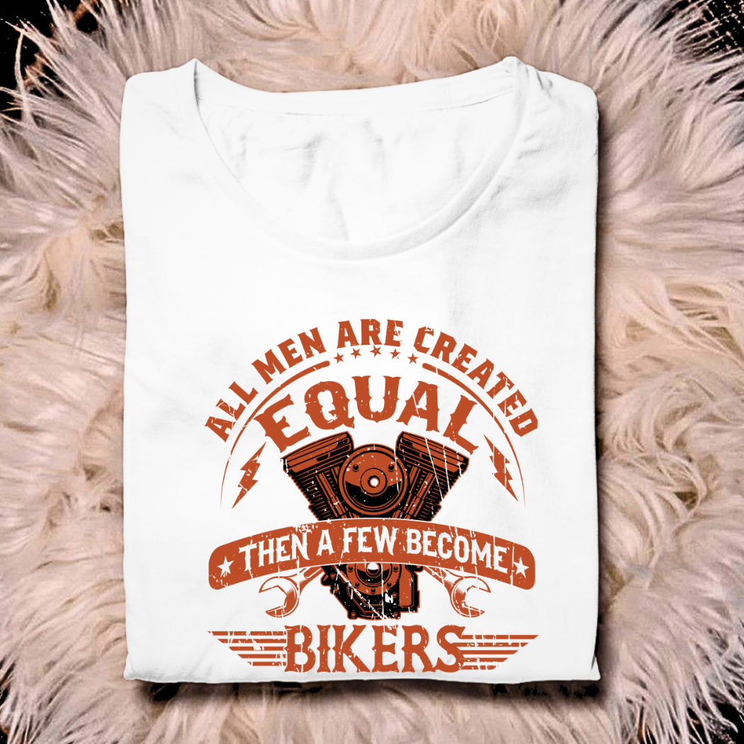 All Men Are Created Equal, Then a Few Become Bikers Unisex T-Shirt