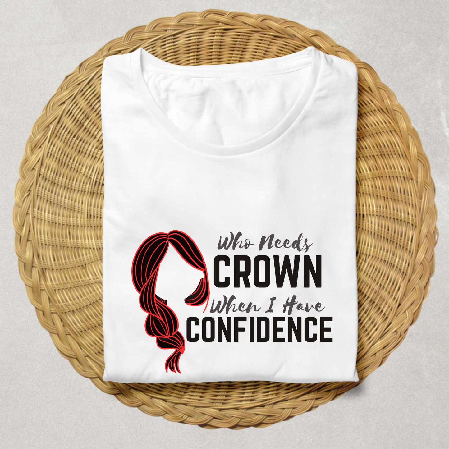👑 Who Needs a Crown When I Have Confidence – Unisex Fit T-Shirt